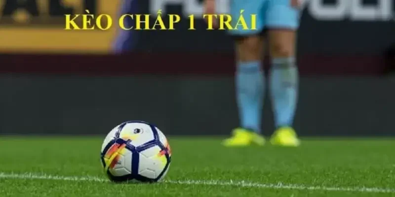 Cách đọc kèo chấp 1 trái