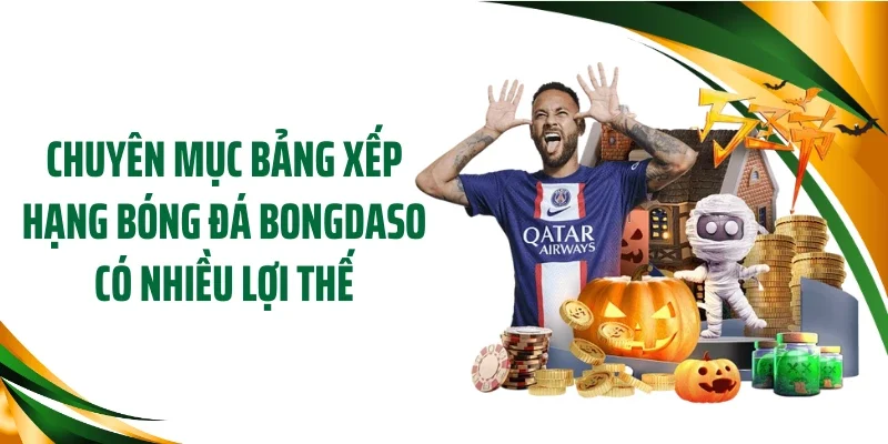 Chuyên mục bảng xếp hạng bóng đá Bongdaso có nhiều lợi thế