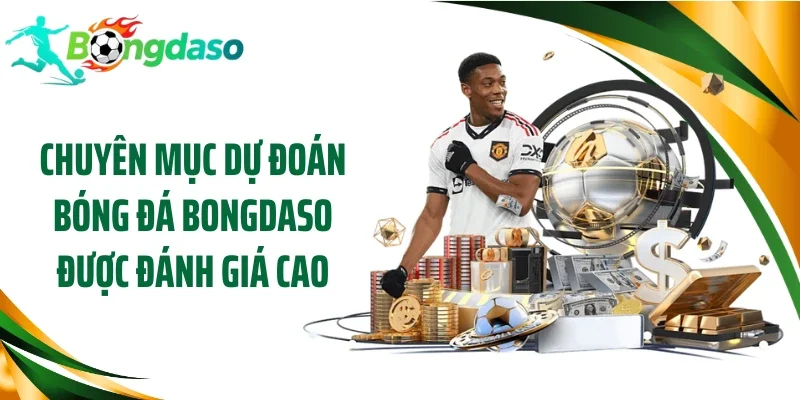 Chuyên mục dự đoán bóng đá Bongdaso được đánh giá cao