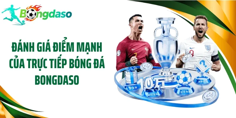 Đánh giá điểm mạnh của trực tiếp bóng đá Bongdaso