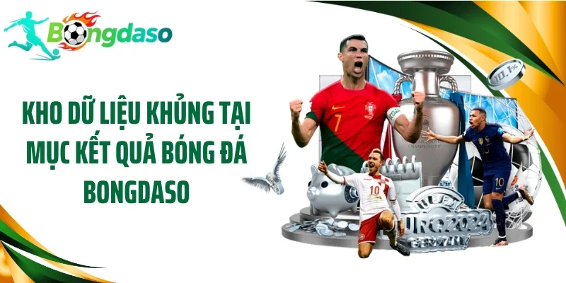 Kho dữ liệu khủng tại mục kết quả bóng đá Bongdaso