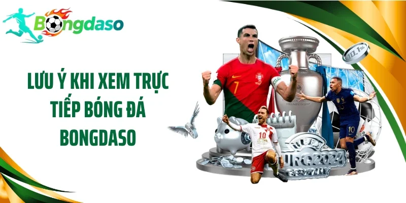Lưu ý khi xem trực tiếp bóng đá Bongdaso