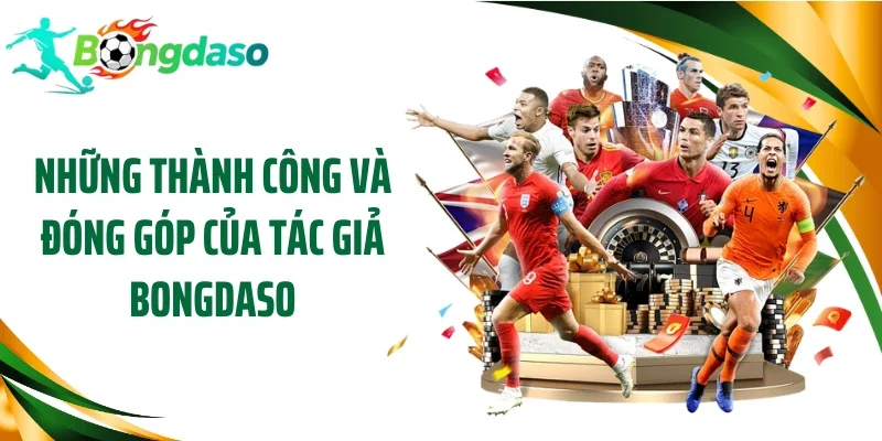Những thành công và đóng góp của tác giả Bongdaso