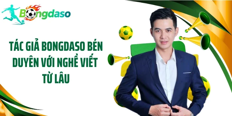 Tác giả Bongdaso bén duyên với nghề viết từ lâu